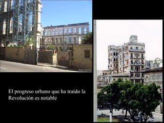 El progreso urbano que ha traído la
Revolución es notable
 