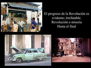 El progreso de la Revolución es
     evidente; irrefutable.
     Revolución o miseria
         Hasta el final
 