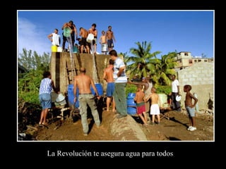 La Revolución te asegura agua para todos
 