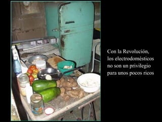 Con la Revolución,
los electrodomésticos
no son un privilegio
para unos pocos ricos
 
