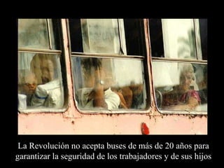 La Revolución no acepta buses de más de 20 años para
garantizar la seguridad de los trabajadores y de sus hijos
 