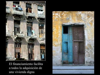 El financiamiento facilita
a todos la adquisición de
una vivienda digna
 