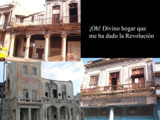 ¡Oh! Divino hogar que
me ha dado la Revolución
 