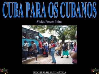 PROGRESSÃO AUTOMÁTICA CUBA PARA OS CUBANOS Slides  Power Point 