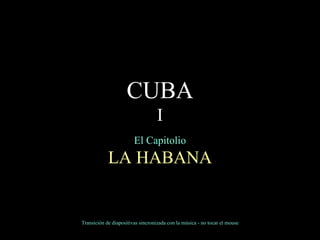 CUBA I El Capitolio LA HABANA Transición de diapositivas sincronizada con la música - no tocar el mouse 