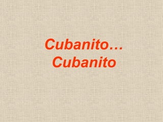 Cubanito…Cubanito 
