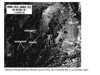 Medium Range Ballistic Missile Launch Site, San Cristobal No. 1, 14 October 1962 