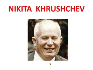 NIKITA KHRUSHCHEV
 