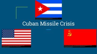 Cuban Missile Crisis
 