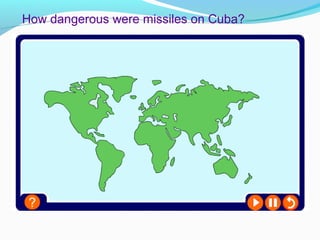 How dangerous were missiles on Cuba?
 