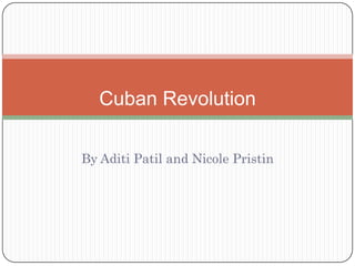 Cuban Revolution

By Aditi Patil and Nicole Pristin
 