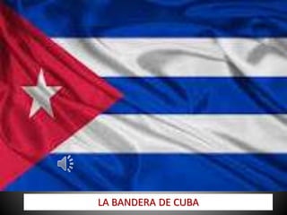 LA BANDERA DE CUBA
 
