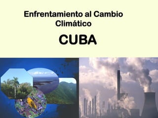 Enfrentamiento al Cambio
        Climático

        CUBA
 