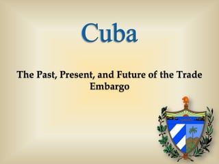 Cuba The Past, Present, and Future of the Trade Embargo 