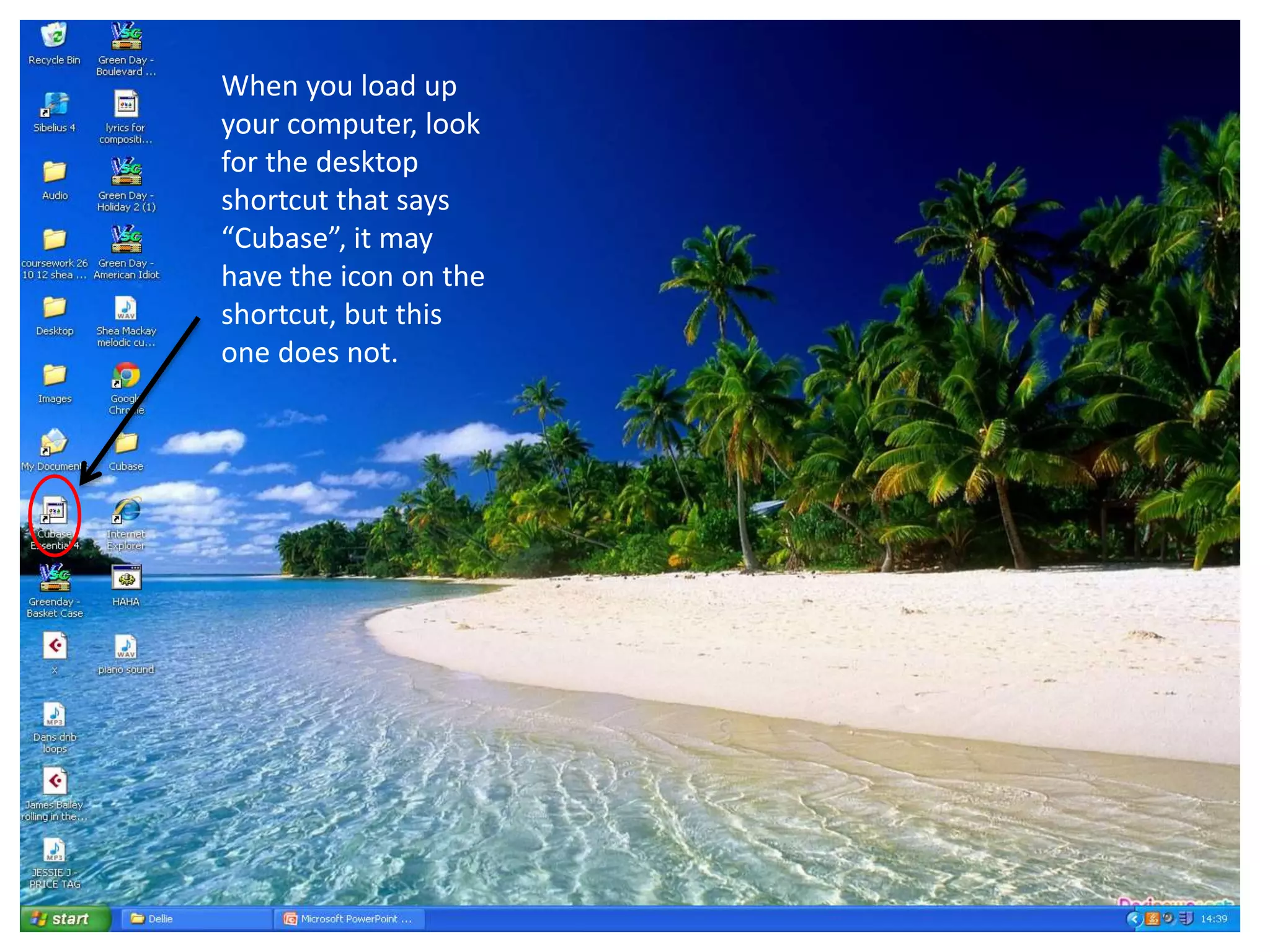 When you load up
your computer, look
for the desktop
shortcut that says
“Cubase”, it may
have the icon on the
shortcut, but this
one does not.