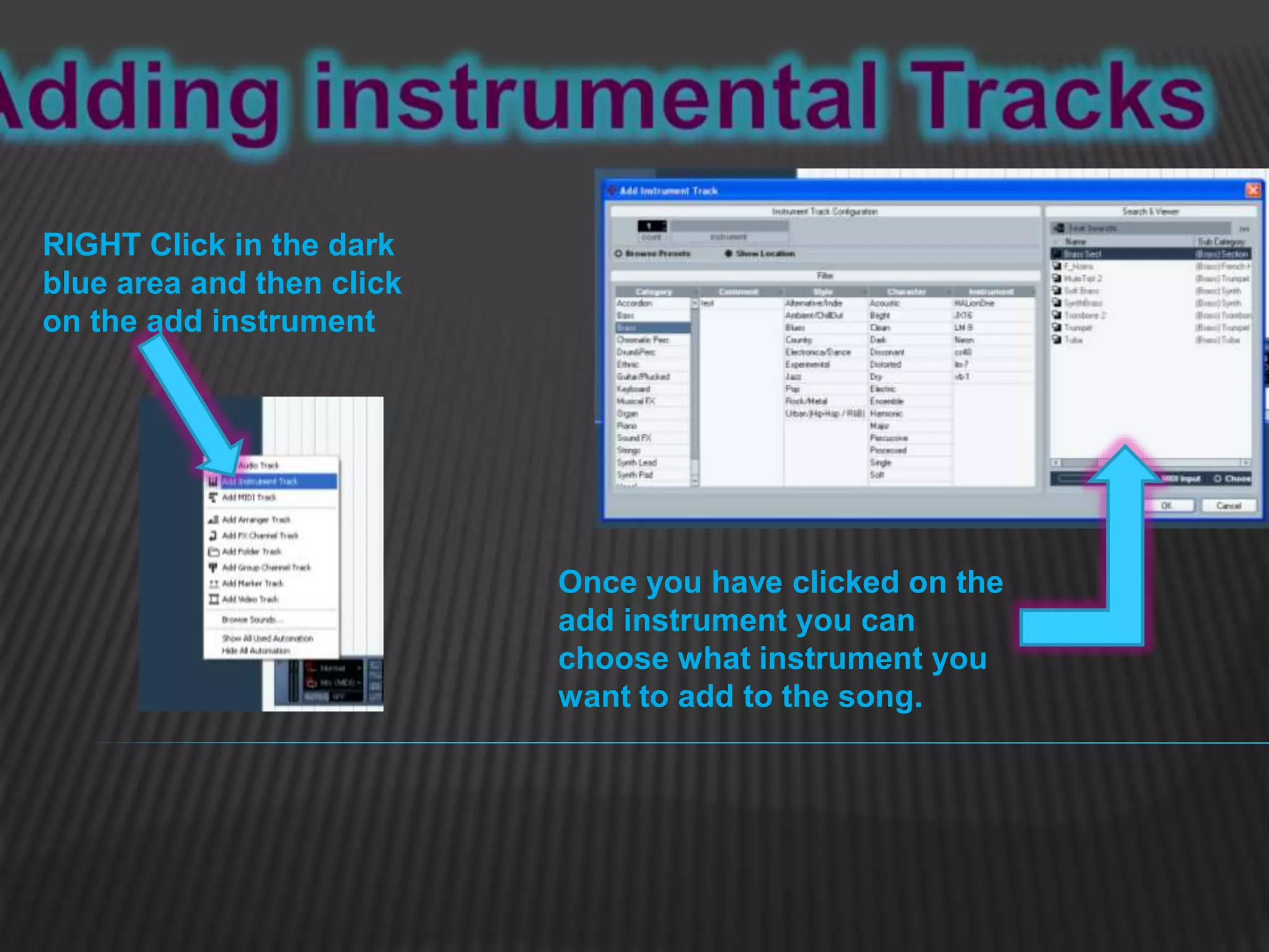RIGHT Click in the dark
blue area and then click
on the add instrument
Once you have clicked on the
add instrument you can
choose what instrument you
want to add to the song.
 