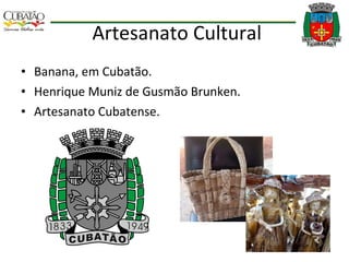 Artesanato Cultural Banana, em Cubatão. Henrique Muniz de Gusmão Brunken.  Artesanato Cubatense. 