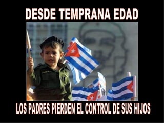 DESDE TEMPRANA EDAD LOS PADRES PIERDEN EL CONTROL DE SUS HIJOS 