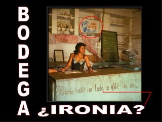 BODEGA ¿IRONIA? 