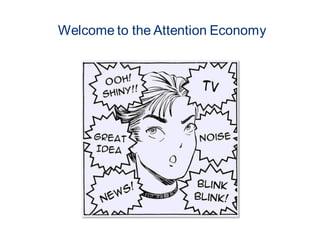 Welcome to the Attention Economy
 