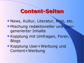 Content-Seiten <ul><li>News, Kultur, Literatur, Kino, etc. </li></ul><ul><li>Mischung redaktioneller und User-generierter ...