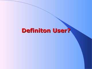 Definiton User? 