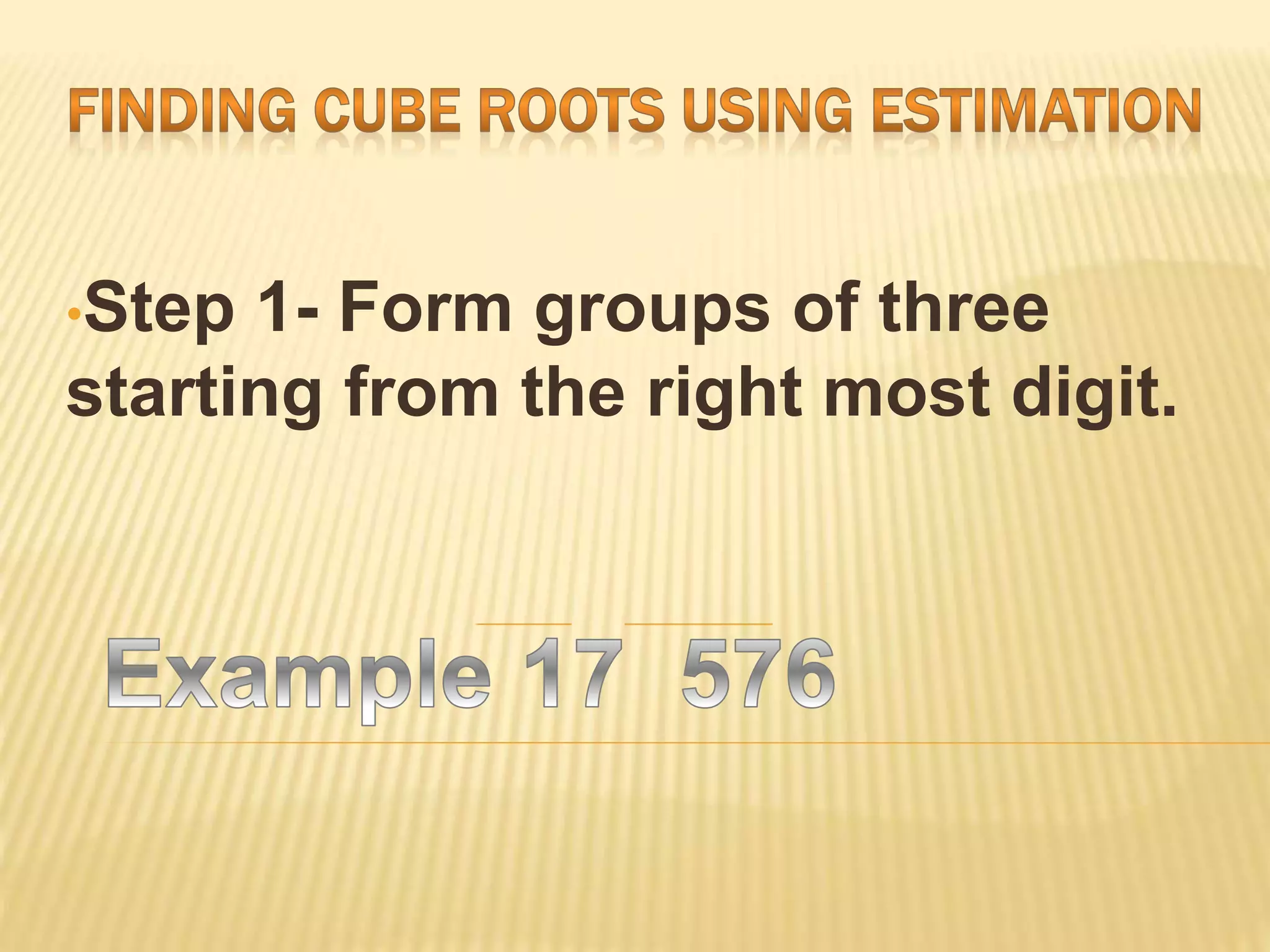 •Step 1- Form groups of three
starting from the right most digit.
 