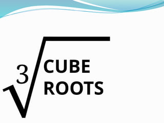 3 CUBE
ROOTS
 
