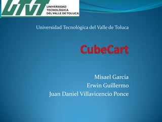 Universidad Tecnológica del Valle de Toluca

Misael García
Erwin Guillermo
Juan Daniel Villavicencio Ponce

 