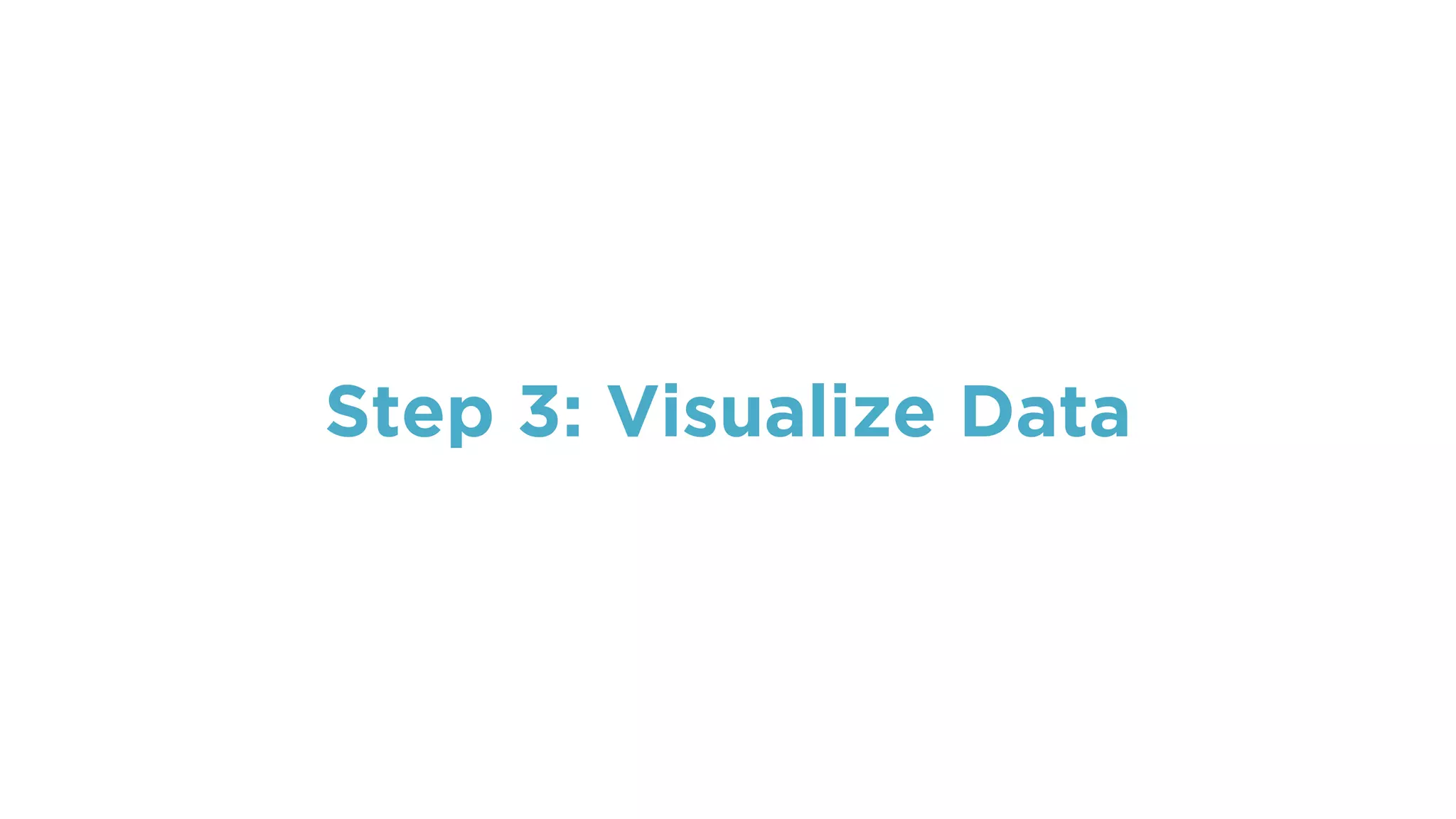 Step 3: Visualize Data
 