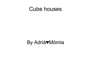 Cube houses

By Adrià♥Mómia

 