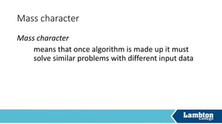 Accuracy
Accuracy
means that any step of an algorithm should be
definite and unambiguous
 