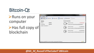 Bitcoin-Qt
Runs on your
computer
Has full copy of
blockchain
@Mr_M_Russell #TheCubeIT #Bitcoin
 