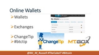 Online Wallets
Wallets
Exchanges
ChangeTip
#btctip
@Mr_M_Russell #TheCubeIT #Bitcoin
 