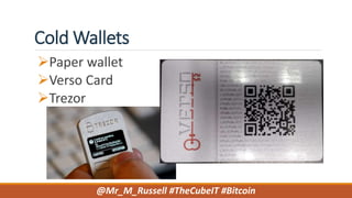 Cold Wallets
Paper wallet
Verso Card
Trezor
@Mr_M_Russell #TheCubeIT #Bitcoin
 