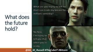 What does
the future
hold?
@Mr_M_Russell #TheCubeIT #Bitcoin
 