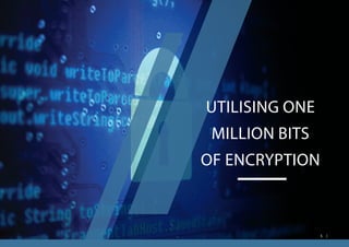 UTILISING ONE
MILLION BITS
OF ENCRYPTION
5
 
