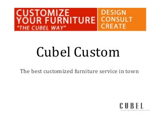 Cubel Custom
The best customized furniture service in town

 