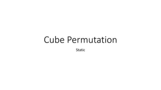Cube Permutation
Static
 