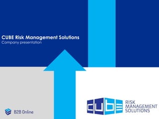 GROWTH. CONTROL. SUCCESS
CUBE Risk Management Solutions
Company presentation
 