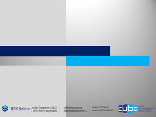 Jurija Gagarina 28/2
11070 New Belgrade
office@cube.rs
office@b2boline.rs
www.cube.rs
www.b2bonline.rs
 