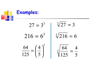 Examples:
3
327 =
3
5
4
125
64






=
3
6216 =
3273
=
5
4
125
643 =
62163
=
 