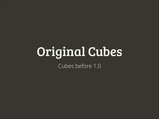 Original Cubes
Cubes before 1.0

 