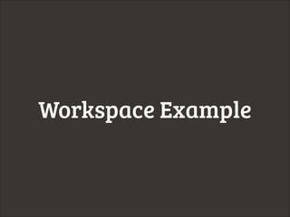 Workspace Example

 