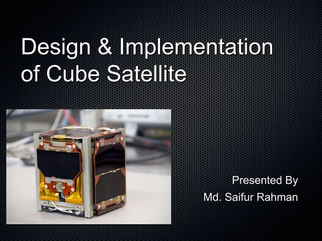 Design & Implementation of a Cube Satellite | PPSX