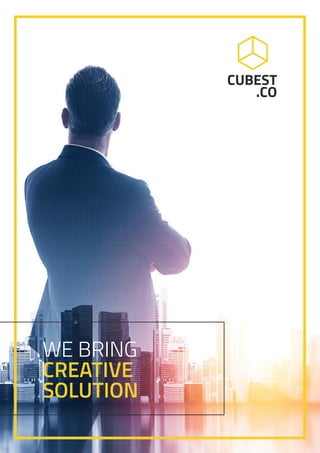 WE BRING
CREATIVE
SOLUTION
CUBEST
.CO
 