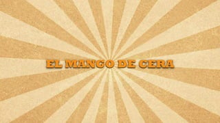 Nicolás Pérez Quiroz - Cirujano Dentista
EL MANGO DE CERA
 