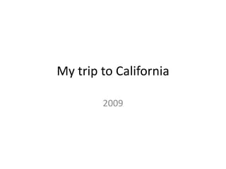 My trip to California 2009 