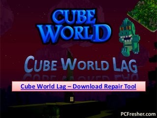 Cube World Lag – Download Repair Tool
 