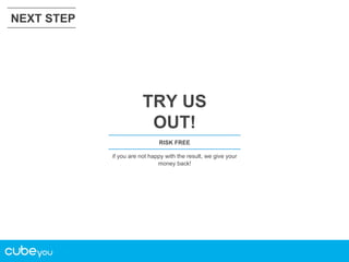 NEXT STEP

TRY US
OUT!
RISK FREE
if you are not happy with the result, we give your
money back!

 